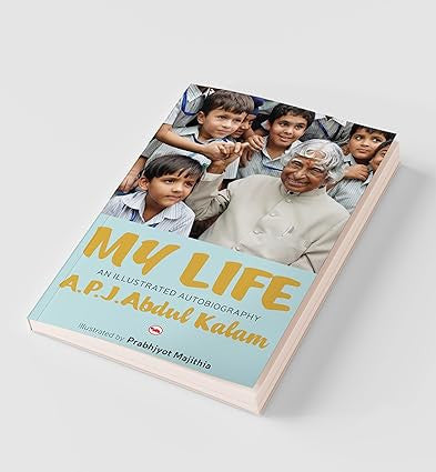 My Life an Illustrated Autobiography A.P.J.Abdul Kalam