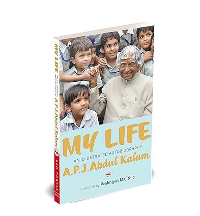 My Life an Illustrated Autobiography A.P.J.Abdul Kalam