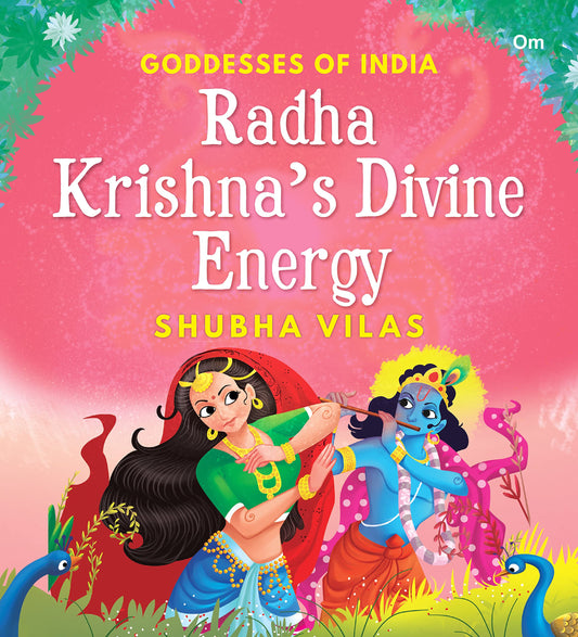 Goddesses of India : Radha Krishna's Divine Energy By Shubha Vilas