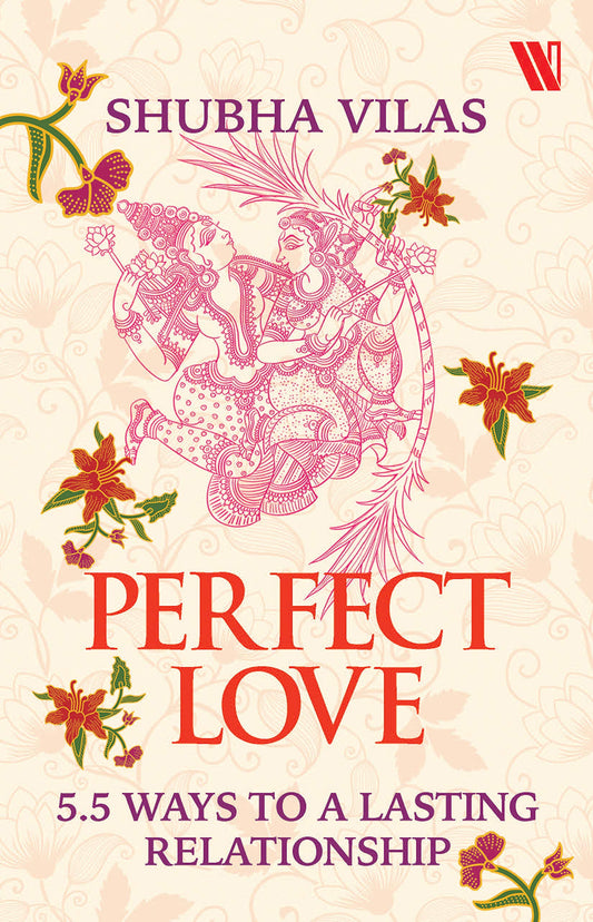 Perfect Love - 5.5 ways to a lasting relationship by Shubha Vilas