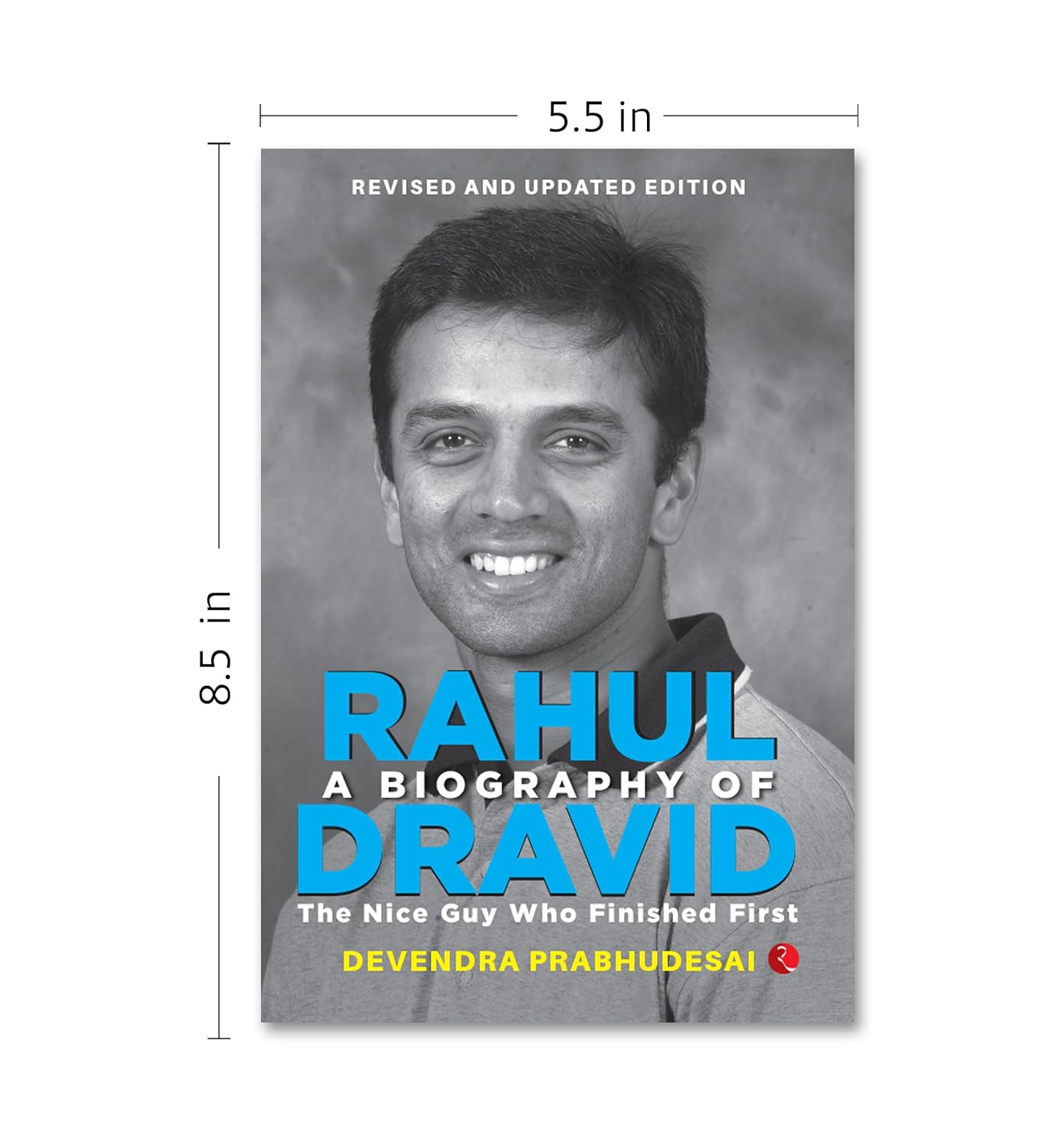 A Biography of Rahul Dravid: The Nice Guy Who Finished First