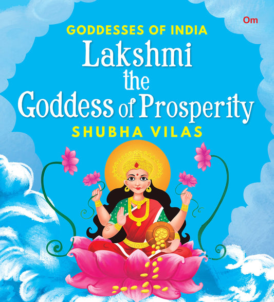 Goddesses of India : Lakshmi the Goddess of Prosperity By Shubha Vilas