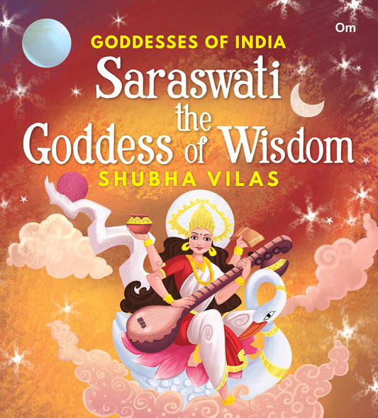 Goddesses of India : Saraswati the Goddess of Wisdom by Shubha Vilas
