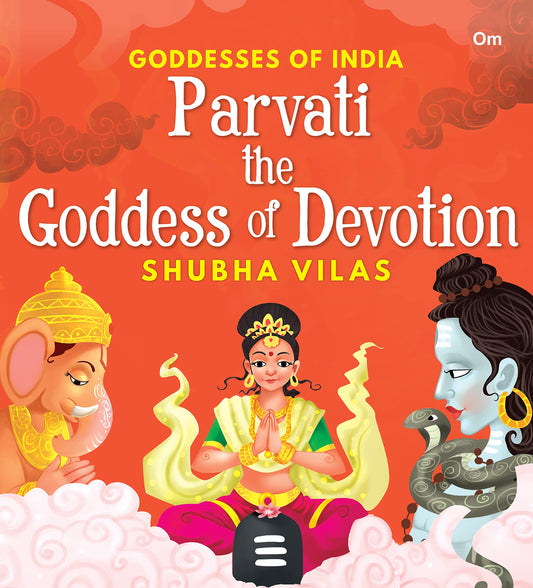 Goddesses of India : Parvati the Goddess of Devotion by Shubha Vilas